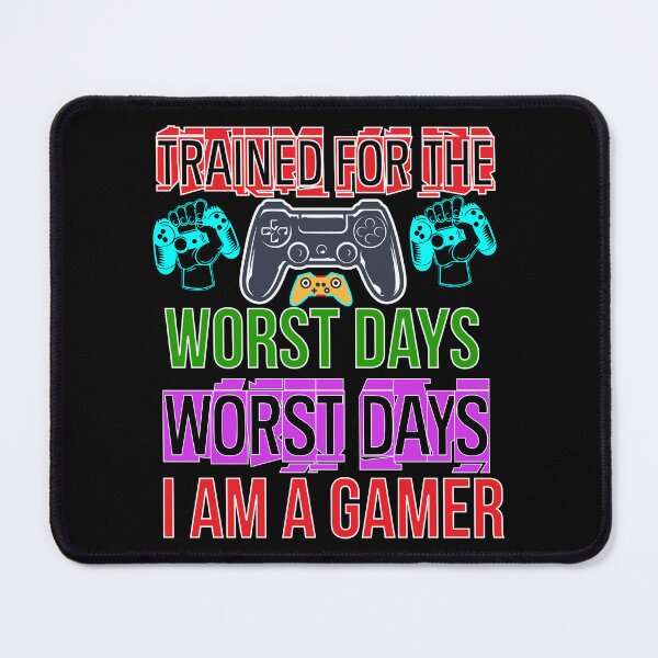 Item preview, Trained For The Worst Days Worst Days I Am A Gamer designed and sold by ParrotMart.