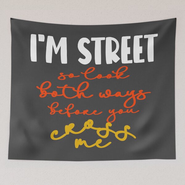 Item preview, Im street so look both ways before you cross me designed and sold by Colorfulman.