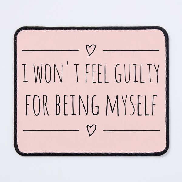 Item preview, I WON'T FEEL GUILTY FOR BEING MYSELF (black text) designed and sold by hakana86.