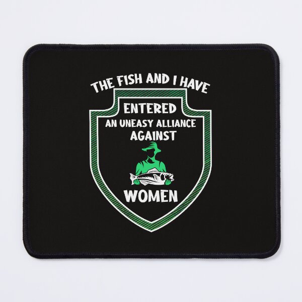 Item preview, The Fish And I Have Entered An Uneasy Alliance Against Women designed and sold by Emmalouiss88.