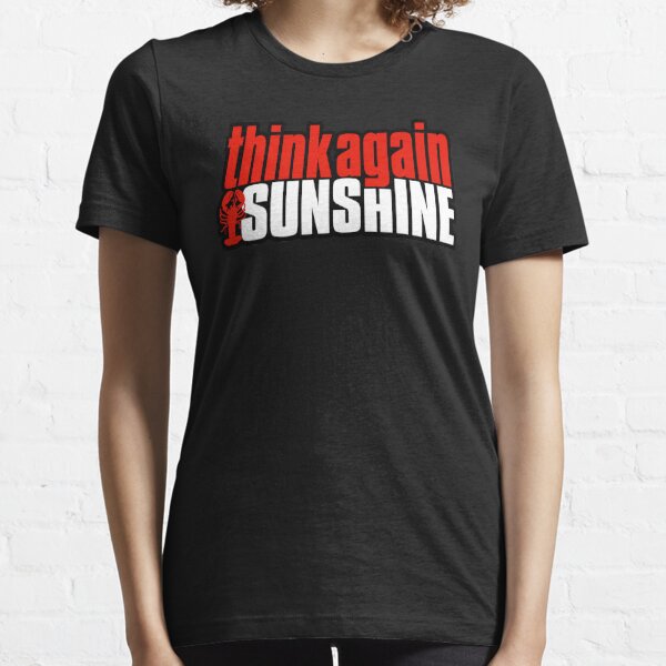Think Again, Sunshine. Lobster domination life rules. Essential T-Shirt