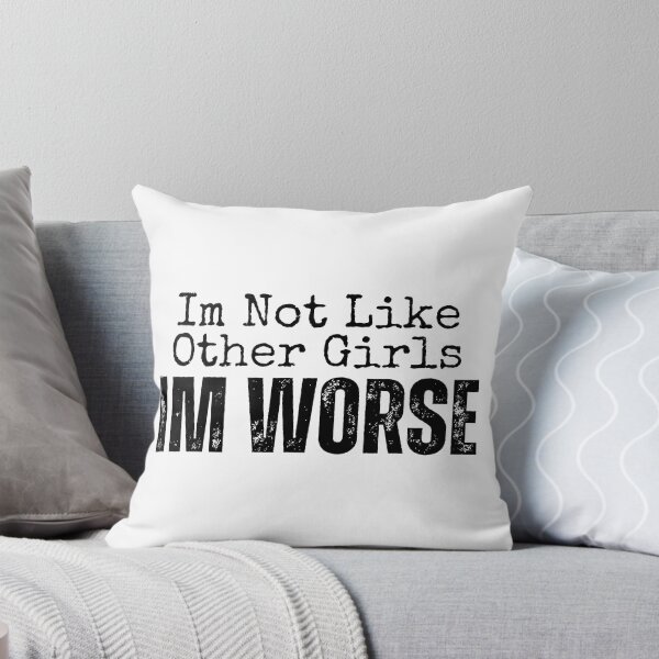 Item preview, Im Not Like Other Girls Im Worse designed and sold by YrtemmyS.