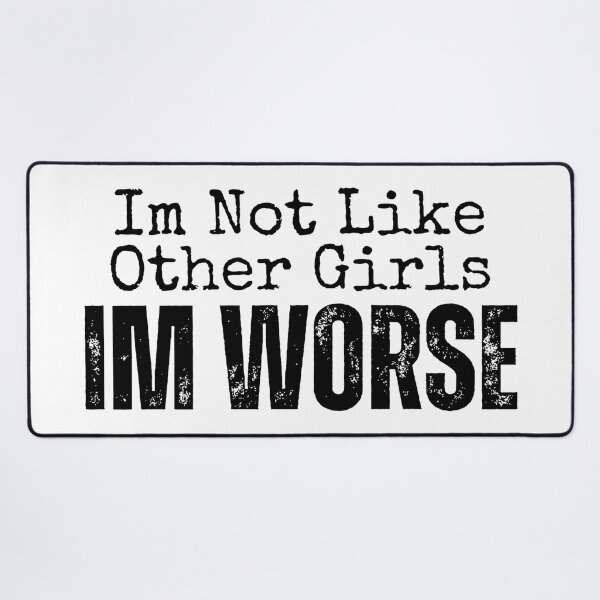 Item preview, Im Not Like Other Girls Im Worse designed and sold by YrtemmyS.