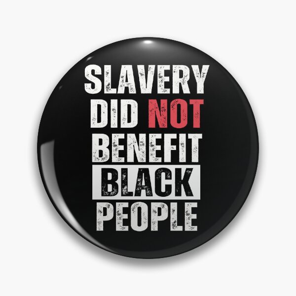 Item preview, slavery did not benefit black people designed and sold by smailjr.