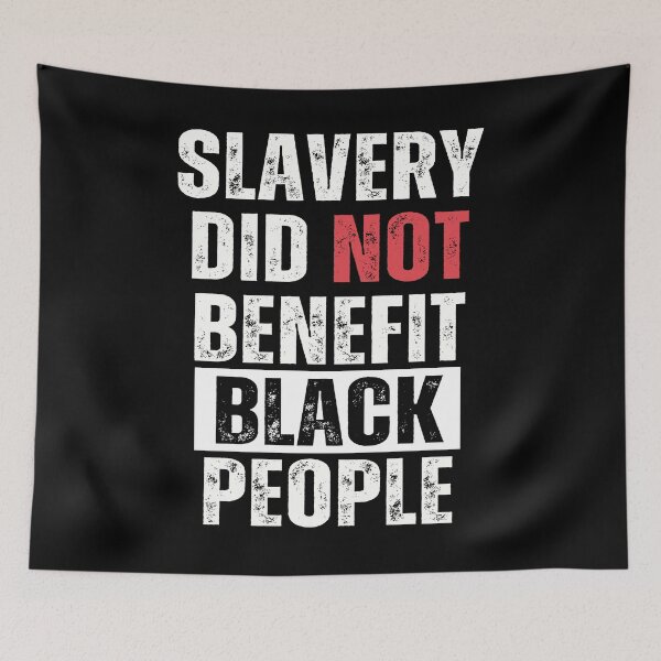 Item preview, slavery did not benefit black people designed and sold by smailjr.