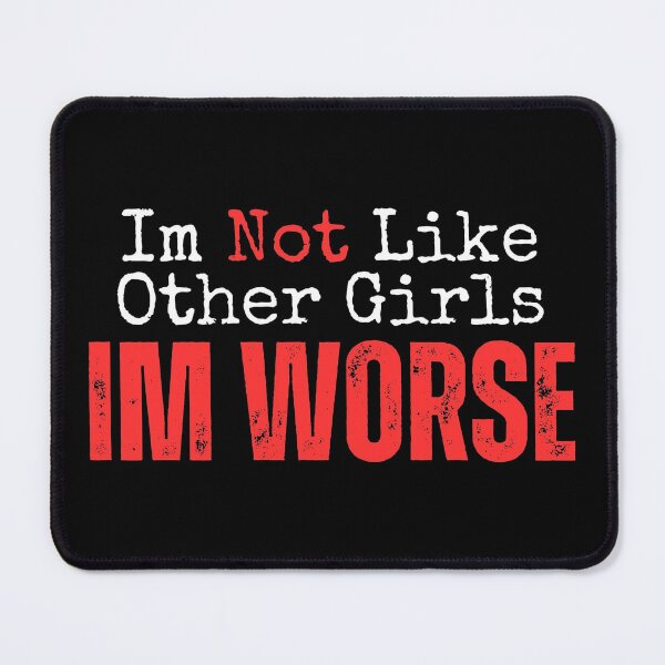 Item preview, Im Not Like Other Girls Im Worse designed and sold by YrtemmyS.