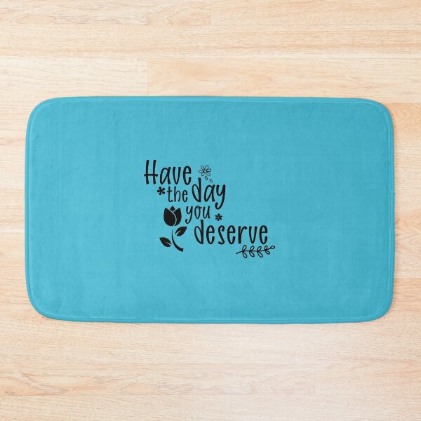 Item preview, Have the Day You Deserve designed and sold by Embyr Rose.