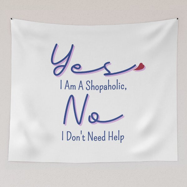 Item preview, Yes I Am A Shopaholic, No I Don't Need Help designed and sold by JAJAH6542.