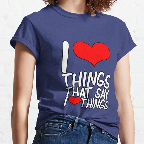 I❤THINGS THAT SAY I❤THINGS Classic T-Shirt