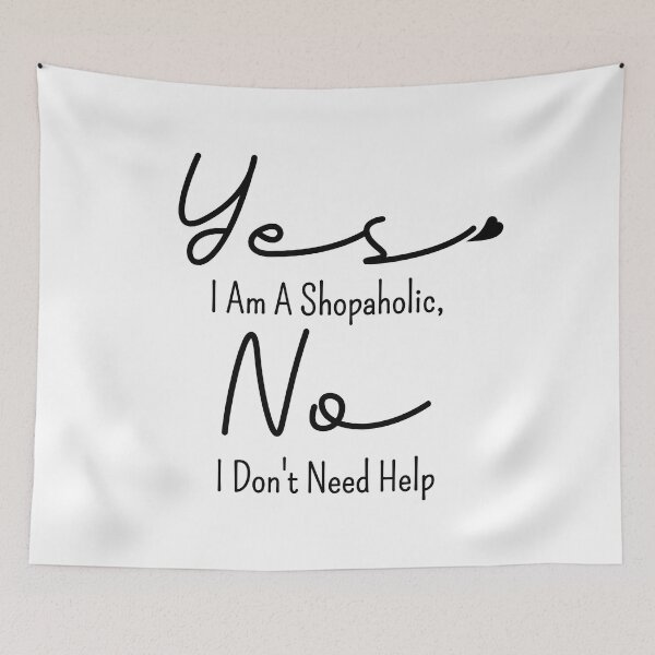 Item preview, Yes I Am A Shopaholic, No I Don't Need Help designed and sold by JAJAH6542.