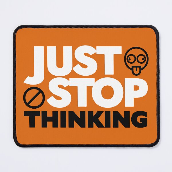 Item preview, Just Stop Thinking designed and sold by tduffy.