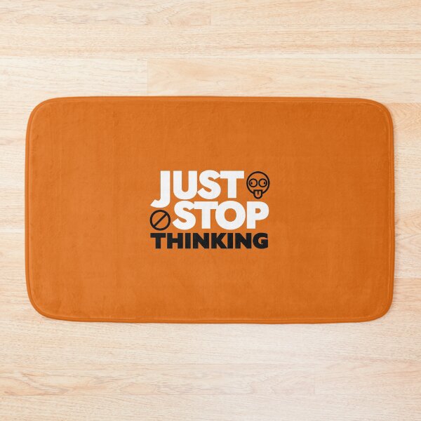 Item preview, Just Stop Thinking designed and sold by tduffy.