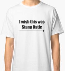 'I wish this was Stana Katic →' BLACK Classic T-Shirt