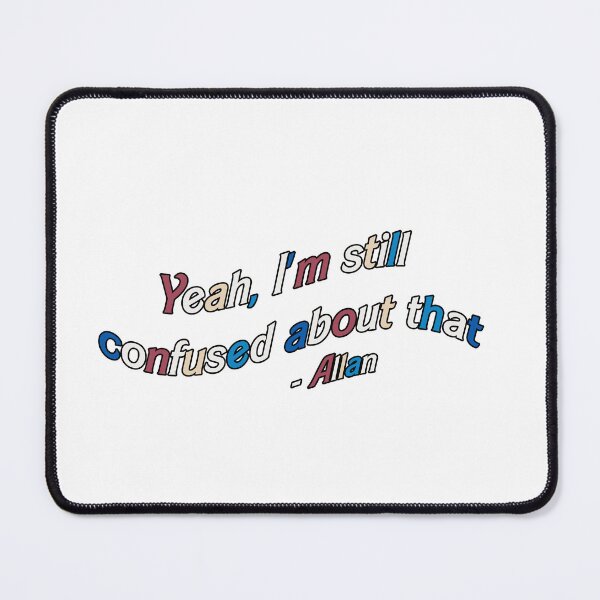 Item preview, Yeah, I'm still confused about that - Allan designed and sold by RoserinArt.