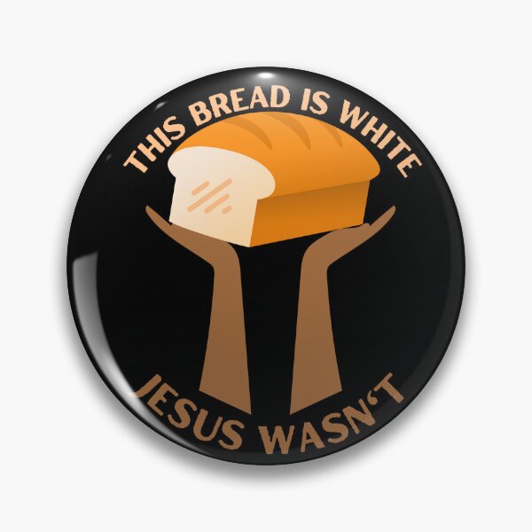 Item preview, This Bread is White, Jesus Wasn't designed and sold by CheekyGrace.