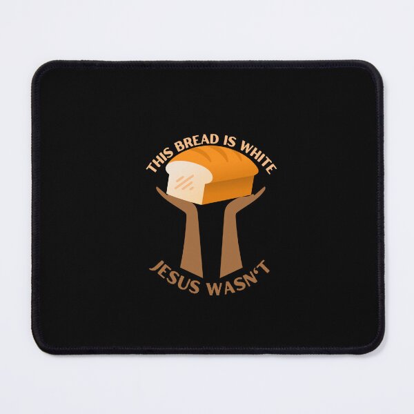 Item preview, This Bread is White, Jesus Wasn't designed and sold by CheekyGrace.