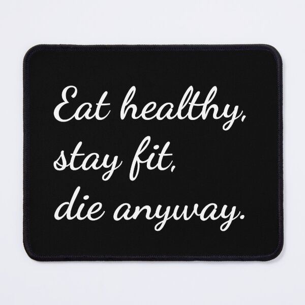 Item preview, Eat healthy, stay fit, die anyway. designed and sold by unspired.