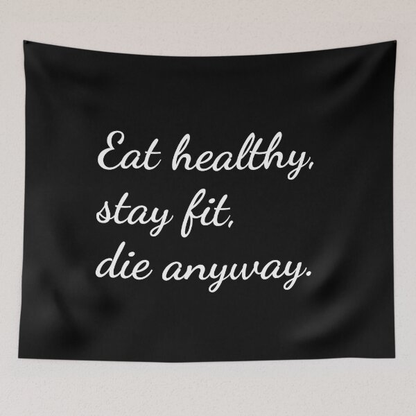 Item preview, Eat healthy, stay fit, die anyway. designed and sold by unspired.