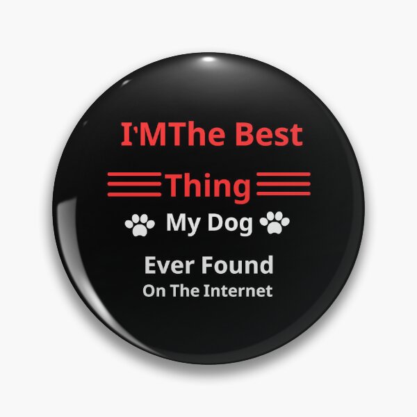Item preview, I am the best thing my dog Ever Found on the Internet designed and sold by JanitaHinkle.