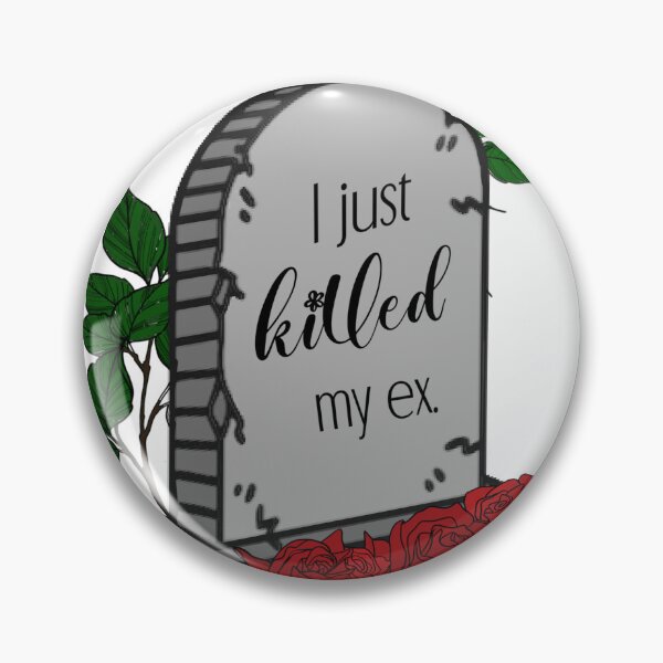 Item preview, I just killed my ex designed and sold by Kaiigibsonnn.
