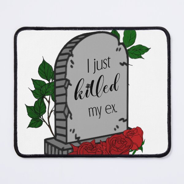 Item preview, I just killed my ex designed and sold by Kaiigibsonnn.