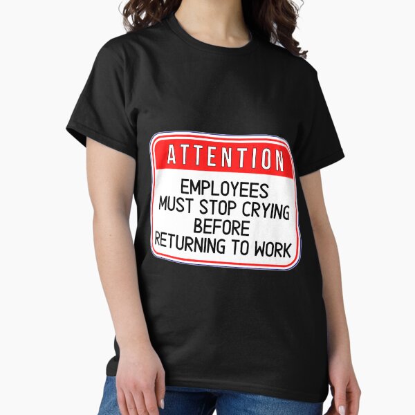 Item preview, ATTENTION:  Employees Must Stop Crying Before Returning To Work - funny warning work signs designed and sold by DesignsFromTW-S.