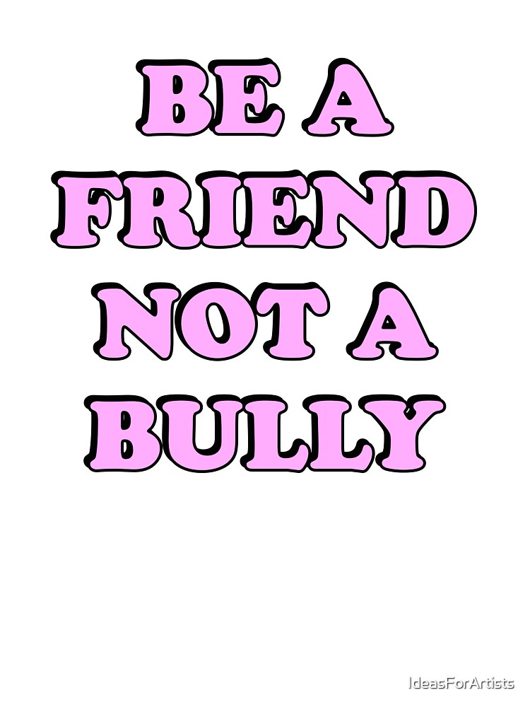 "Be A Friend Not A Bully - Bullying Awareness" Kids T-Shirt For Sale By ...