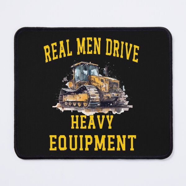 Item preview, Real Men Drive Heavy Equipment designed and sold by MysticOzzy.