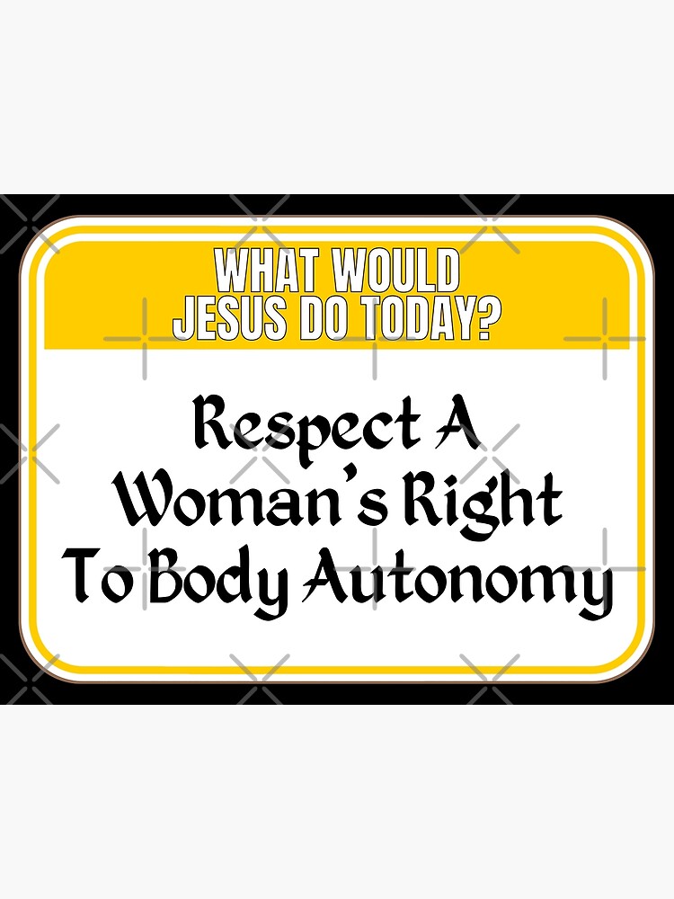 JESUS DO TODAY Respect A Woman s Right To Body Autonomy funny warning religious politics signs Poster