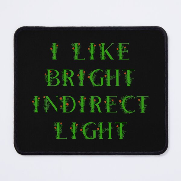 Item preview, I Like Bright Indirect Light - Indoor Plants Also Like Bright Indirect Light - I am a plant lover. designed and sold by Oaks Creations.