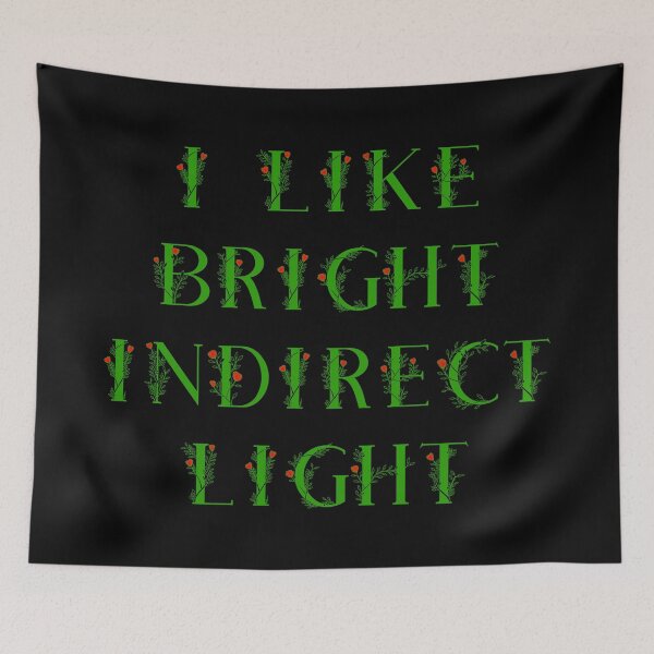 Item preview, I Like Bright Indirect Light - Indoor Plants Also Like Bright Indirect Light - I am a plant lover. designed and sold by Oaks Creations.