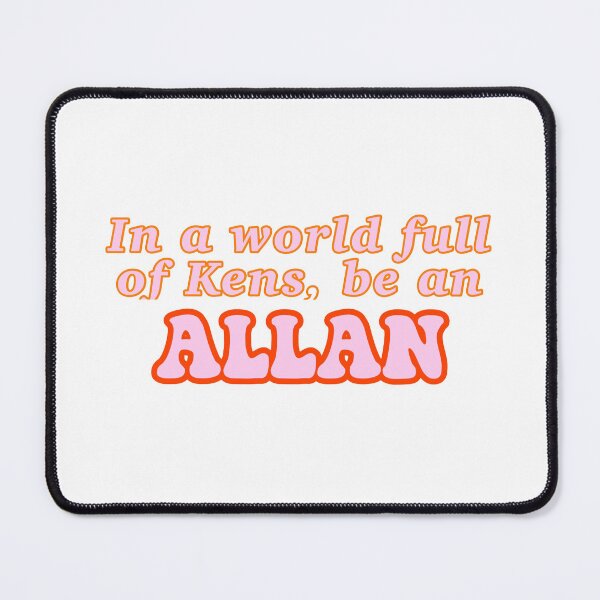 Item preview, In a world full of Kens, be an Allan designed and sold by thestrangerfrog.