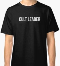 Cult Leader Shirt Classic T-Shirt