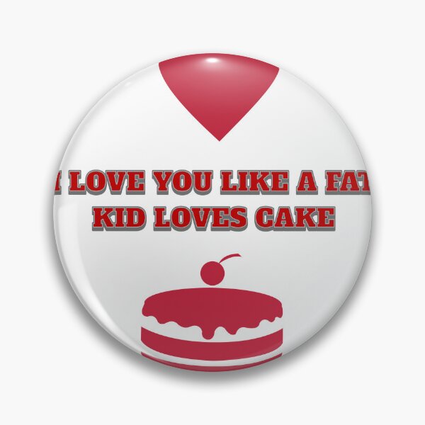 Item preview, I love you like a fat kid loves cake. designed and sold by Shopart1283.