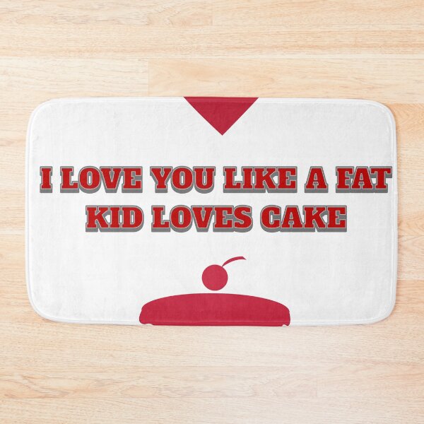 Item preview, I love you like a fat kid loves cake. designed and sold by Shopart1283.