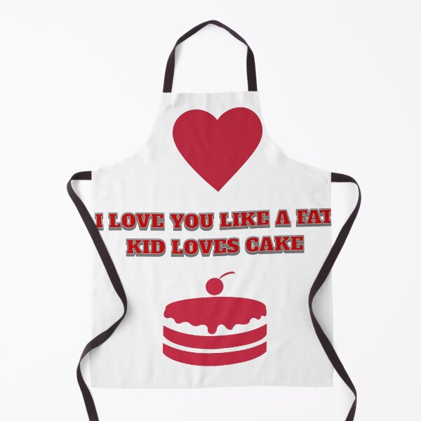 Item preview, I love you like a fat kid loves cake. designed and sold by Shopart1283.