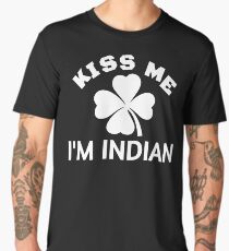 KISS ME I'M INDIAN St.Paddy St.Patrick's Day Design Men's Premium T-Shirt