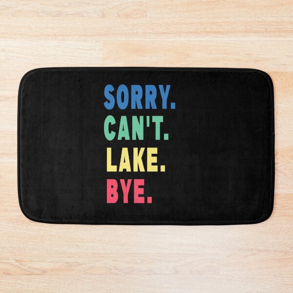 Item preview, Sorry. Can't. Lake. Bye. Funny Lake Life designed and sold by jamal-alkhalf.