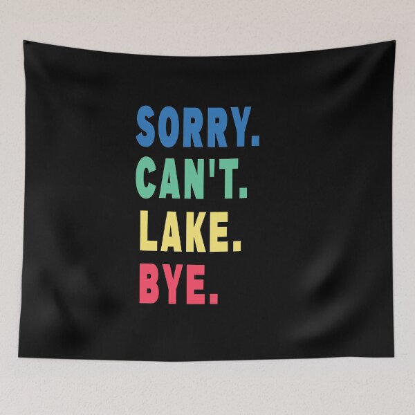 Item preview, Sorry. Can't. Lake. Bye. Funny Lake Life designed and sold by jamal-alkhalf.