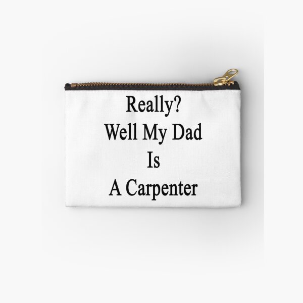 Item preview, Really? Well My Dad Is A Carpenter  designed and sold by supernova23.