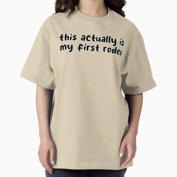 This Actually Is My First Rodeo Oversized T-Shirt