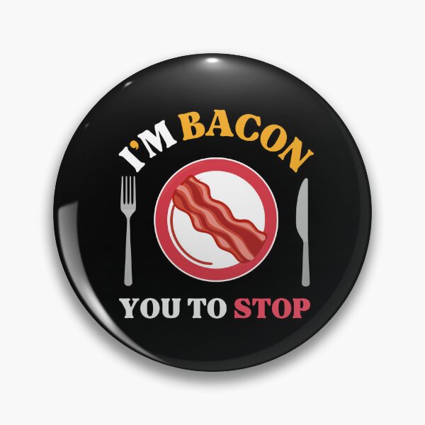 Item preview, I'm Bacon You to Stop designed and sold by WhitepaperStyle.