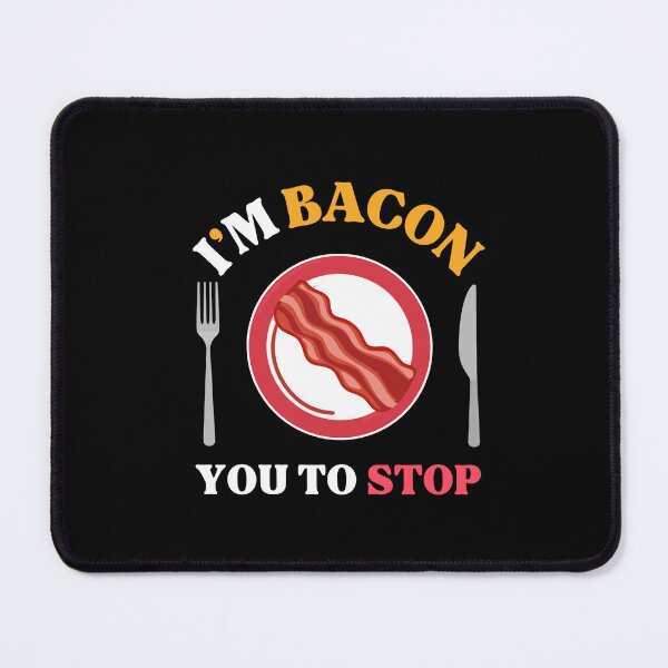 Item preview, I'm Bacon You to Stop designed and sold by WhitepaperStyle.