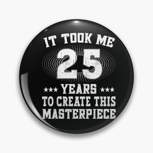 Item preview, It took me 25 years - Birthday Happy Birthday designed and sold by dJ-Design.