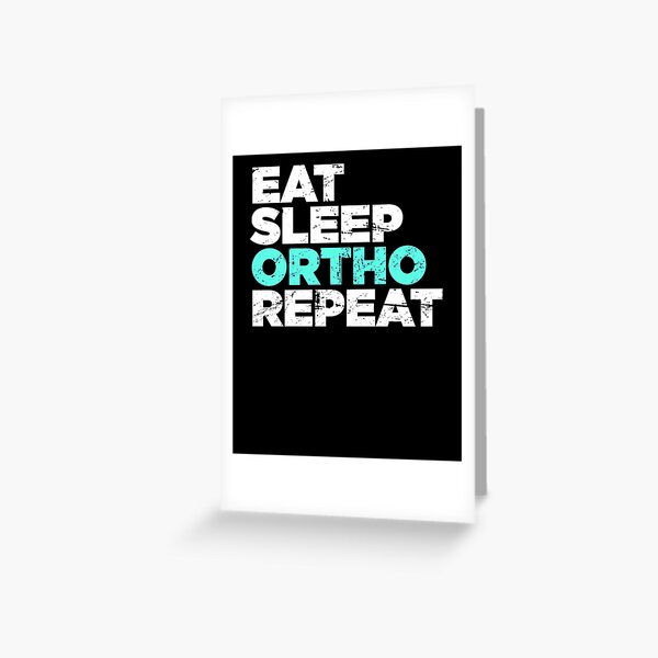 Eat, Sleep, Ortho, Repeat | Funny Orthodontics Greeting Card