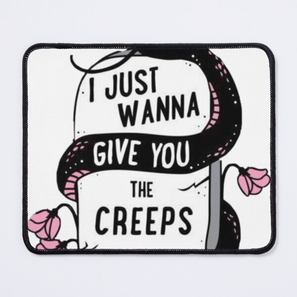 Item preview, I just wanna give you the creeps designed and sold by Aliensknowme.