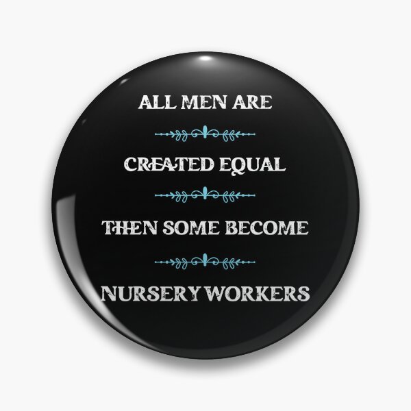 Item preview, All men are created equal then some become Nursery workers designed and sold by snarkoriginals.