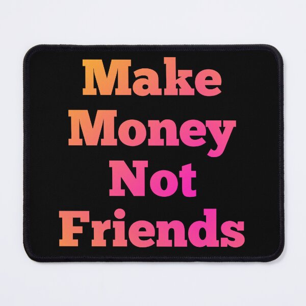 Item preview, Make Money not friends  designed and sold by zeeshanahmad888.