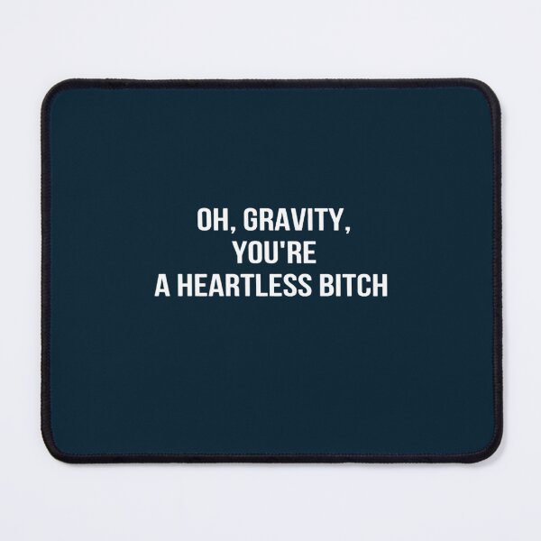 Item preview, Oh, gravity, you_re a heartless..new designed and sold by DonnaCouture.