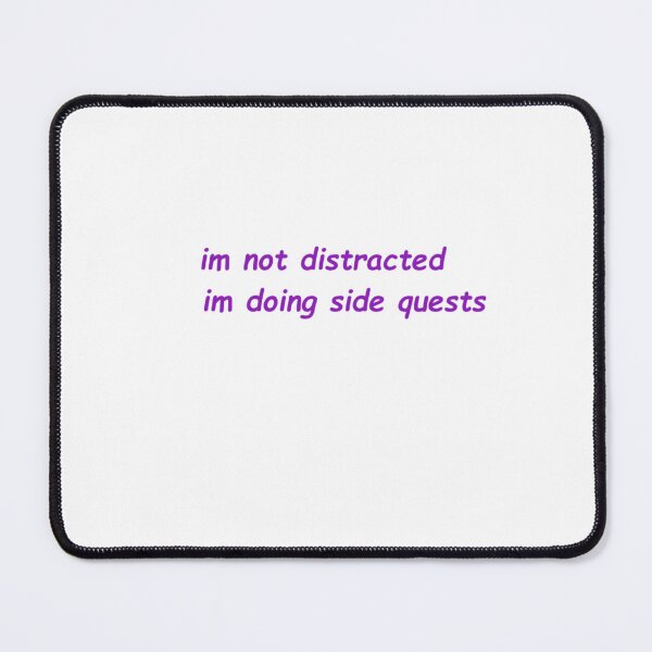 Item preview, I'm not distracted, I'm doing side quests funny designed and sold by SpudsShop.